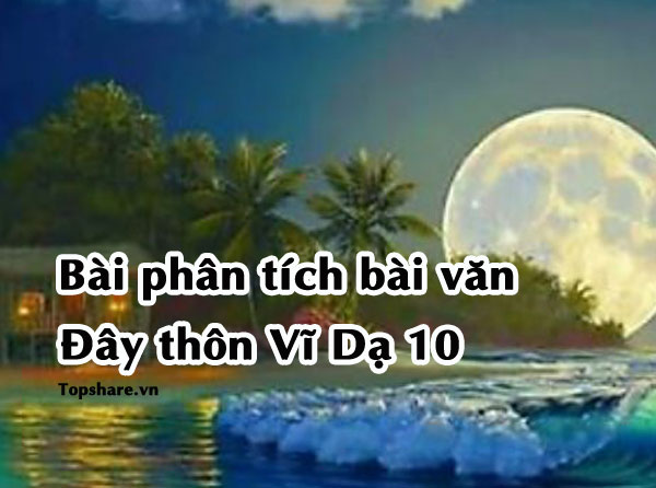 Top 10 Bài văn phân tích tác phẩm "Đây thôn Vĩ Dạ" hay và ngắn gọn nhất 20 Ảnh minh họa phân tích tác phẩm Đây thôn Vĩ Dạ