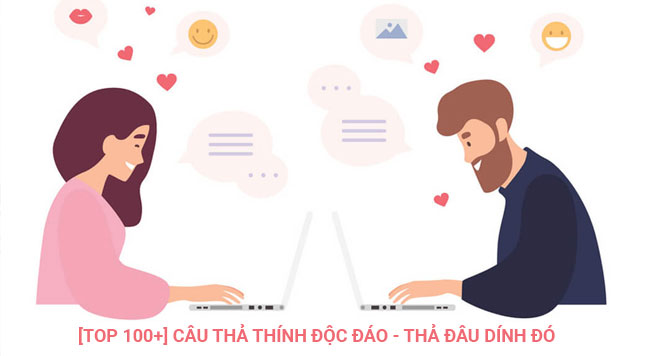 [TOP 100+] CÂU THẢ THÍNH ĐỘC ĐÁO - THẢ ĐÂU DÍNH ĐÓ