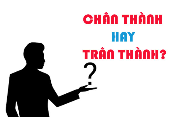 Chân thành hay Trân thành? Phân biệt sắc thái ý nghĩa trong giao tiếp