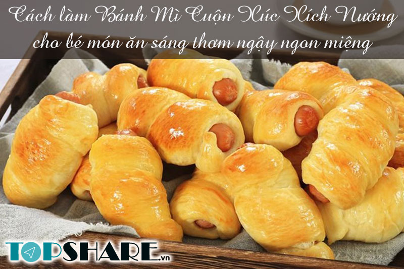 Cách làm Bánh Mì Cuộn Xúc Xích Nướng cho bé món ăn sáng thơm ngậy ngon miệng 9 Cách làm Bánh Mì Cuộn Xúc Xích Nướng cho bé món ăn sáng thơm ngậy ngon miệng