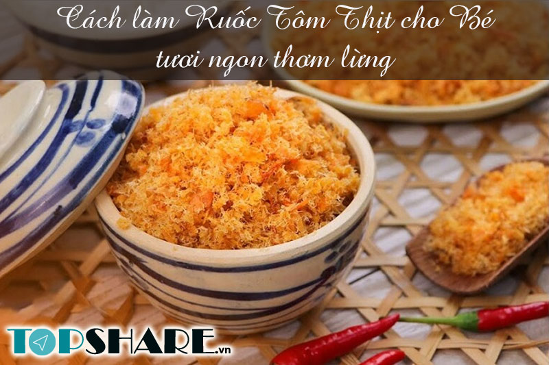 Cách làm Ruốc Tôm Thịt cho bé tươi ngon thơm lừng 8 Cách làm Ruốc Tôm Thịt cho bé tươi ngon thơm lừng