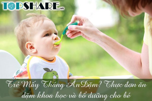 Trẻ mấy tháng ăn dặm? Thực đơn ăn dặm khoa học và bổ dưỡng cho bé