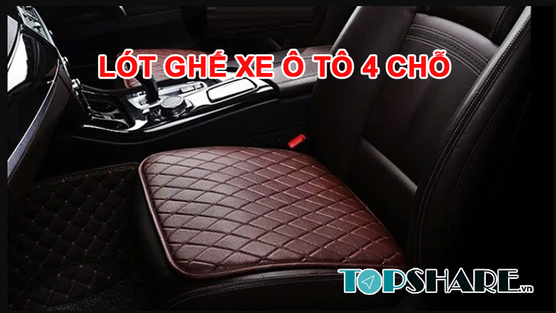 Lót ghế xe ô tô 4 chỗ loại nào tốt? 3 Lót ghế xe ô tô 4 chỗ