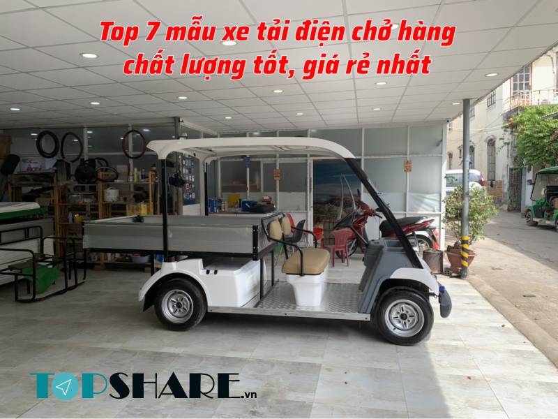 Top 7 mẫu xe tải điện chở hàng chất lượng tốt, giá rẻ nhất