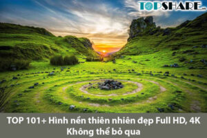 TOP 101+ Hình nền thiên nhiên đẹp Full HD, 4K Không thể bỏ qua