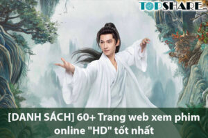[DANH SÁCH] 60+ Trang web xem phim online “HD” tốt nhất