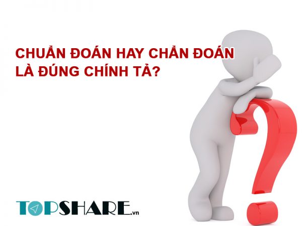 Chuẩn đoán hay chẩn đoán là đúng chính tả?