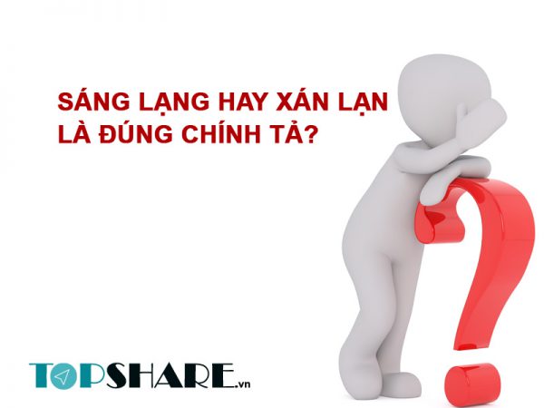 Sáng lạng hay xán lạn là đúng chính tả?