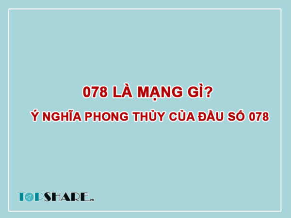 078 là mạng gì? Ý nghĩa phong thủy của đầu số 078