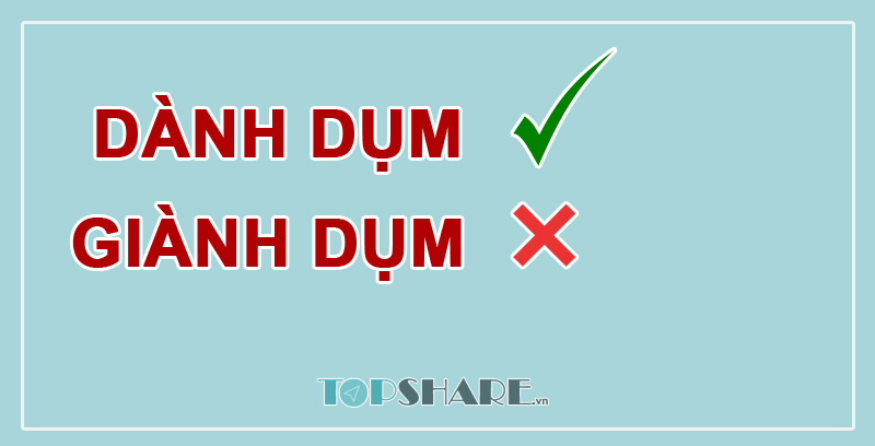 Dành dụm hay giành dụm là đúng? 